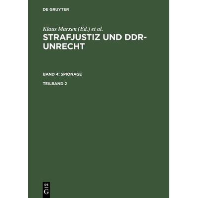 Strafjustiz und DDR-Unrecht. Band 4: Spionage. Teilband 2, Gebundene Ausgabe von Klaus Marxen, De Gruyter, 978-3-89949-081-7