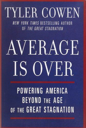 Tyler Cowen - Average Is Over: Powering America Beyond the Age of the Great Stagnation - Preis vom 30.09.2026 09:01:18 h