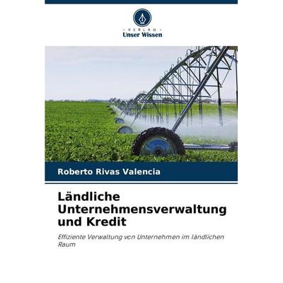 Ländliche Unternehmensverwaltung und Kredit, Taschenbuch von Roberto Rivas Valencia, Verlag Unser Wissen, 978-620-6-24422-6