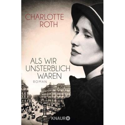 Als wir unsterblich waren, Taschenbuch von Charlotte Roth, Knaur Taschenbuch, 978-3-426-51206-7
