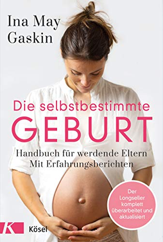 Gaskin, Ina May - Die selbstbestimmte Geburt: Handbuch für werdende Eltern. Mit Erfahrungsberichten - Der Longseller komplett überarbeitet und aktualisiert - Preis vom 09.10.2026 07:28:09 h