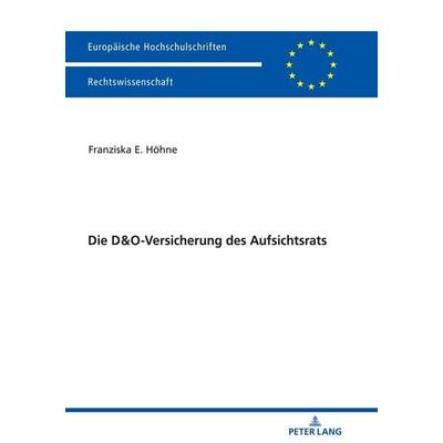 Die D&O-Versicherung des Aufsichtsrats, Gebundene Ausgabe von Franziska Höhne, Peter Lang GmbH, Internationaler Verlag der Wissenschaften,