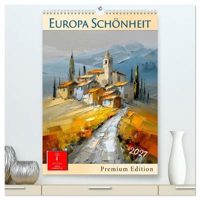 Europa Schönheit - Premium Edition (hochwertiger Premium Wandkalender 2027 DIN A2 hoch), Kunstdruck in Hochglanz