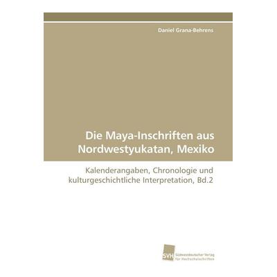Die Maya-Inschriften aus Nordwestyukatan, Mexiko