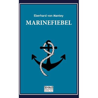 Marinefibel. Ein Handbuch für die Seefahrt, Gebundene Ausgabe von Eberhard Mantey, Severus Verlag, 978-3-86347-954-1