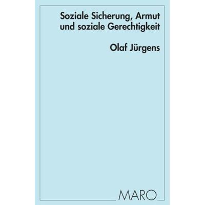 Soziale Sicherung, Armut und soziale Gerechtigkeit, Taschenbuch von Olaf Jürgens, Maro, 978-3-87512-518-4