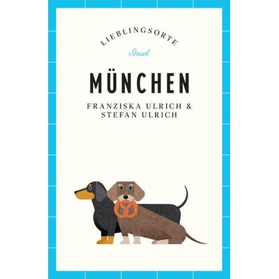 München Reiseführer LIEBLINGSORTE, Taschenbuch von Stefan Ulrich,Franziska Ulrich, Insel Verlag
