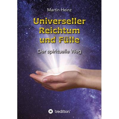 Universeller Reichtum und Fülle, Gebundene Ausgabe von Martin Heinz, Tredition, 978-3-347-64300-0