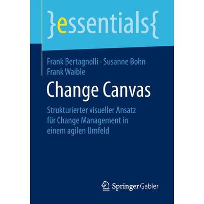Change Canvas, Taschenbuch von Frank Bertagnolli,Susanne Bohn,Frank Waible, Springer Fachmedien Wiesbaden GmbH, 978-3-658-23029-6