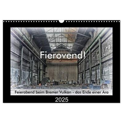 Fierovend! Feierabend beim Bremer Vulkan - das Ende einer Ära (Wandkalender 2025 DIN A3 quer), CALVENDO Monatskalender