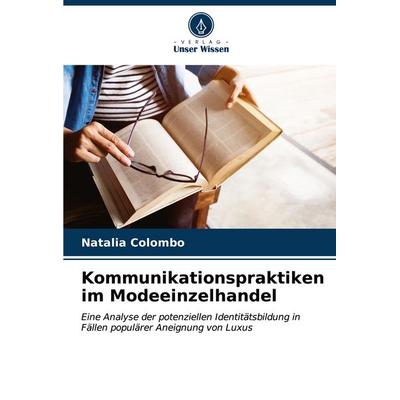 Kommunikationspraktiken im Modeeinzelhandel, Taschenbuch von Natalia Colombo, Verlag Unser Wissen, 978-620-6-64279-4