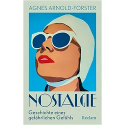 Nostalgie. Geschichte eines gefährlichen Gefühls, Sachbücher von Agnes Arnold-Forster