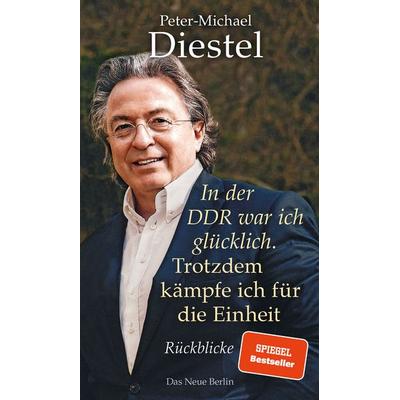 In der DDR war ich glücklich. Trotzdem kämpfe ich für die Einheit, Gebundene Ausgabe von Peter-Michael Diestel, Das Neue Berlin, 978-3-360-01338-5