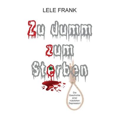 Zu dumm zum Sterben, Taschenbuch von Lele Frank, Tredition, 978-3-7439-3997-4