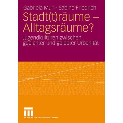 Stadt(t)räume - Alltagsräume?, Taschenbuch von Gabriela Muri,Sabine Friedrich, VS Verlag für Sozialwissenschaften, 978-3-531-15981-2
