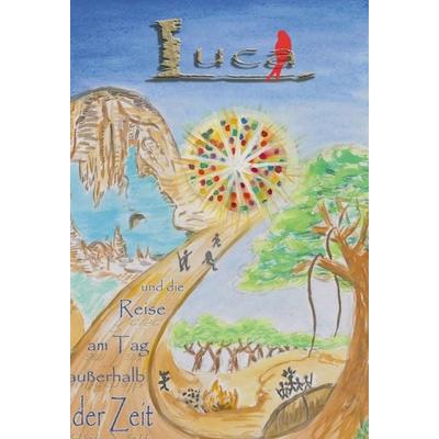 Luca und die Reise am Tag außerhalb der Zeit, Gebundene Ausgabe von Oliver Erhardt, Tredition, 978-3-7439-7001-4