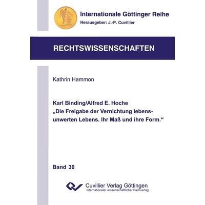 Karl Binding/Alfred E. Hoche 'Die Freigabe der Vernichtung lebensunwerten Lebens. Ihr Maß und Ihre Form.'; Taschenbuch von Kathrin Hammon, Cuvillier
