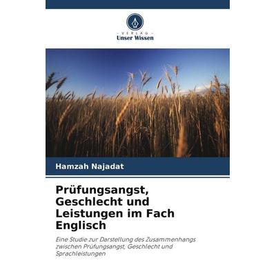 Prüfungsangst, Geschlecht und Leistungen im Fach Englisch, Taschenbuch von Hamzah Najadat, Verlag Unser Wissen, 978-620-9-99473-9