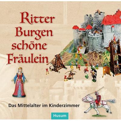 Ritter – Burgen – schöne Fräulein, Gebundene Ausgabe von , Husum Druck- und Verlagsgesellschaft, 978-3-96717-093-1