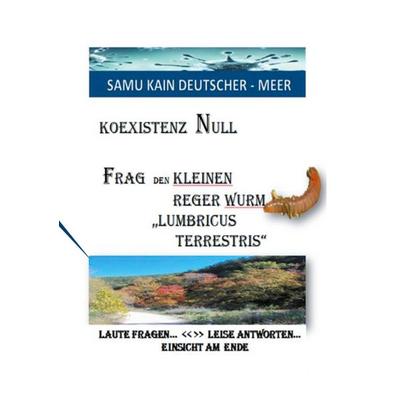 KOEXISTENZ NULL - Frag den kleinen Reger Wurm 'Lumbricus Terrestris'; Taschenbuch von Samu Kain Deutscher-Meer, BoD – Books on Demand,