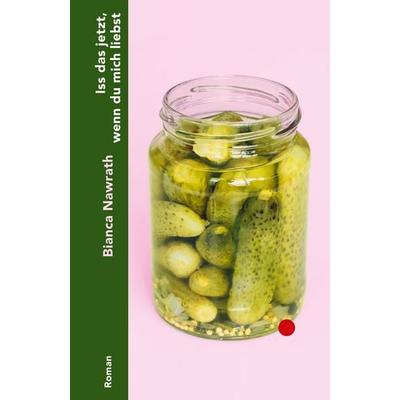 Iss das jetzt, wenn du mich liebst, Gebundene Ausgabe von Bianca Nawrath, Ecco Verlag, 978-3-7530-0002-2