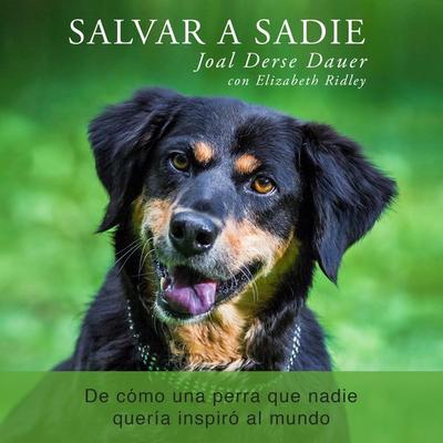 Salvar a Sadie: De cómo una perra que nadie quería inspiró al mundo - Joal Darse Dauer,Elizabeth Ridley, Audio, 9789178377459