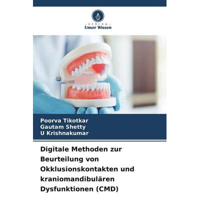 Digitale Methoden zur Beurteilung von Okklusionskontakten und kraniomandibulären Dysfunktionen (CMD), Taschenbuch von Poorva Tikotkar,Gautam Shetty,U.