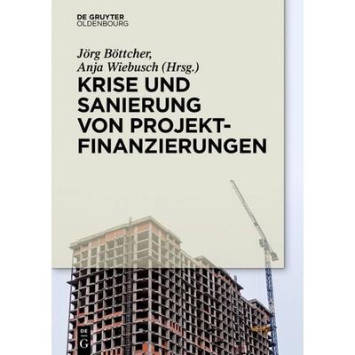 Krise und Sanierung von Projektfinanzierungen, Gebundene Ausgabe von , De Gruyter Oldenbourg, 978-3-11-044745-3