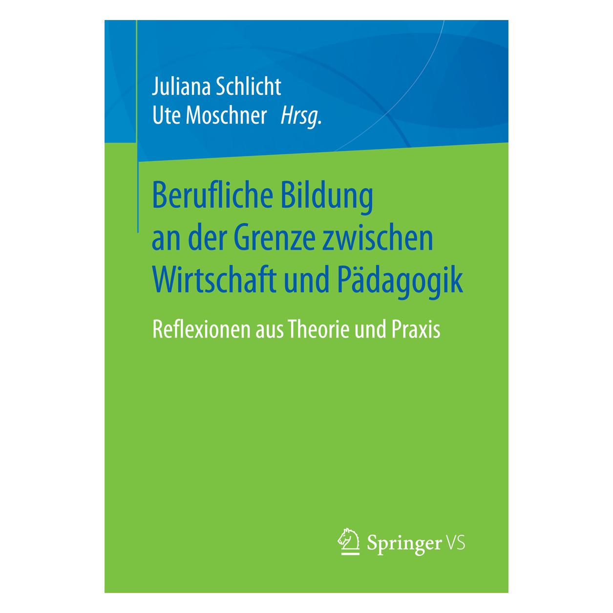 Springer Berufliche Bildung an der Grenze zwischen Wirtschaft und Pädagogik (Deutsch, Softcover, Juliana Schlicht, Ute Moschner) (55943693)