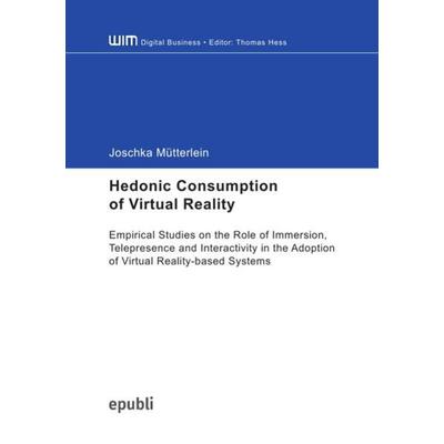 Hedonic Consumption of Virtual Reality, Taschenbuch von Joschka Mütterlein, Epubli, 978-3-7502-6819-7