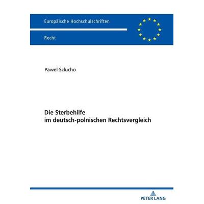 Die Sterbehilfe im deutsch-polnischen Rechtsvergleich, Taschenbuch von Szlucho Pawel, Peter Lang GmbH, Internationaler Verlag der Wissenschaften,