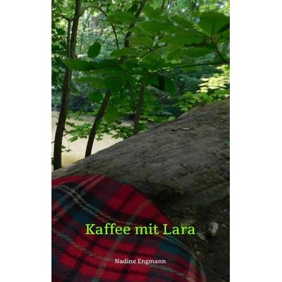 Kaffee mit Lara, Taschenbuch von Nadine Engmann, Tredition, 978-3-384-26091-8