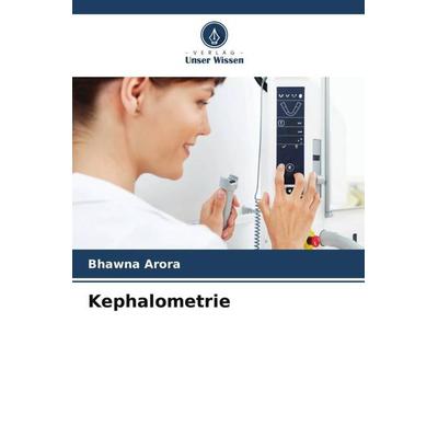 Kephalometrie, Taschenbuch von Bhawna Arora, Verlag Unser Wissen, 978-620-5-72365-4