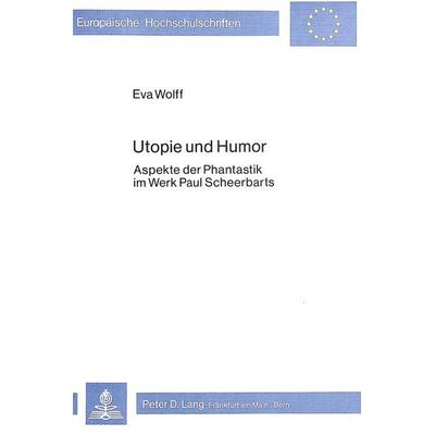 Utopie und Humor, Taschenbuch von Eva Wolff, Peter Lang GmbH, Internationaler Verlag der Wissenschaften, 978-3-8204-6894-6