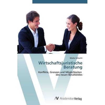 Wirtschaftsjuristische Beratung, Taschenbuch von Marko Schucht, AV Akademikerverlag, 978-3-639-44776-7