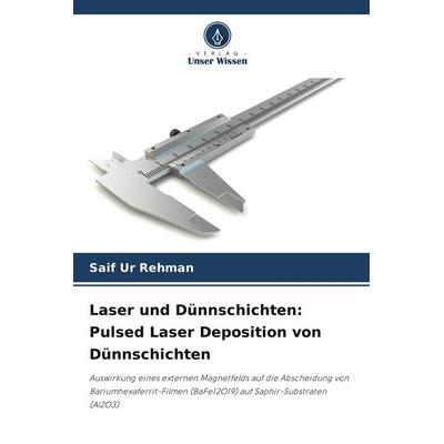 Laser und Dünnschichten: Pulsed Laser Deposition von Dünnschichten, Taschenbuch von Saif Ur Rehman, Verlag Unser Wissen, 978-620-8-67950-7