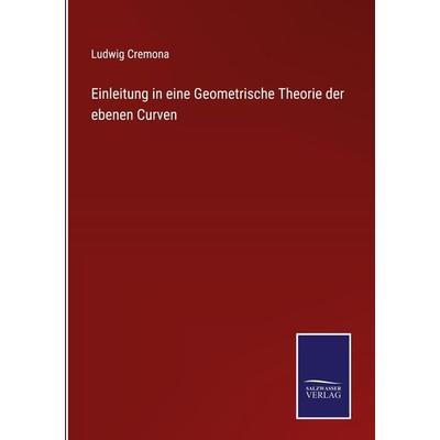 Einleitung in eine Geometrische Theorie der ebenen Curven, Gebundene Ausgabe von Ludwig Cremona, Outlook, 978-3-375-09293-1