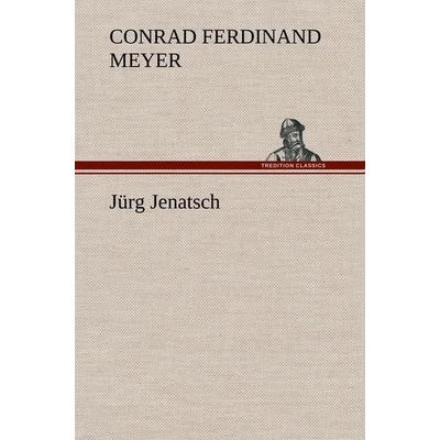 Jürg Jenatsch, Gebundene Ausgabe von Conrad Ferdinand Meyer, Tredition, 978-3-8472-5709-7