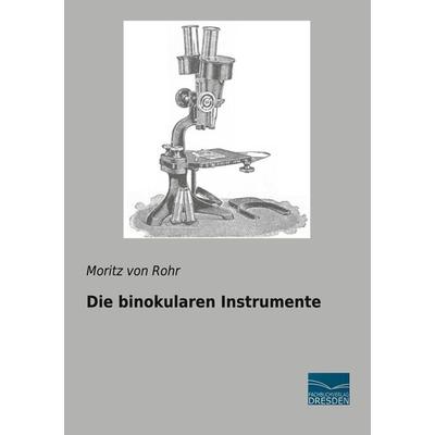 Die binokularen Instrumente, Taschenbuch von Moritz Rohr, BoD - Books on Demand, 978-3-96169-221-7