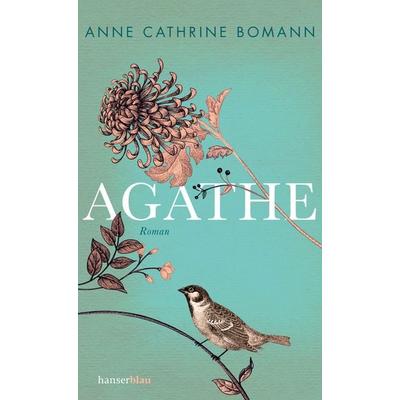 Agathe, Gebundene Ausgabe von Anne Cathrine Bomann, Hanserblau in Carl Hanser Verlag GmbH & Co. KG