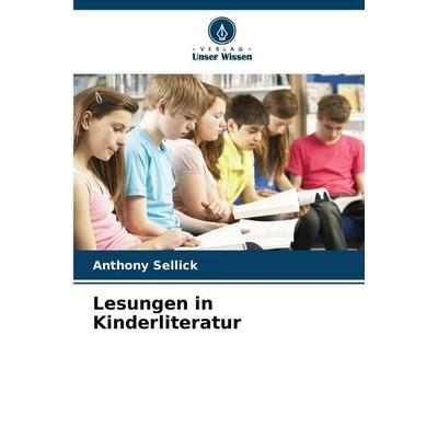 Lesungen in Kinderliteratur, Taschenbuch von Anthony Sellick, Verlag Unser Wissen, 978-620-9-31300-4