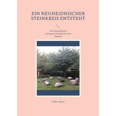 Ein neuheidnischer Steinkreis entsteht, Taschenbuch von Volker Meyer, BoD – Books on Demand, 978-3-7562-7391-1