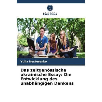 Das zeitgenössische ukrainische Essay: Die Entwicklung des unabhängigen Denkens, Taschenbuch von Yulia Nesterenko, Verlag Unser Wissen