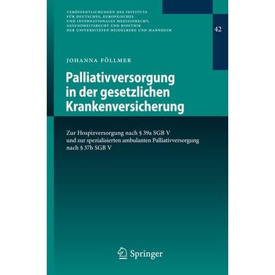 Palliativversorgung in der gesetzlichen Krankenversicherung, Taschenbuch von Johanna Föllmer, Springer Berlin, 978-3-642-41317-9