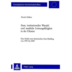 Staat, institutioneller Wandel und staatliche Leistungsfähigkeit in der Ukraine, Fachbücher von Nicole Gallina