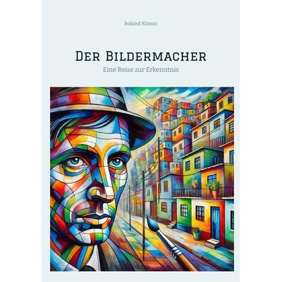 Der Bildermacher, Taschenbuch von Roland Kümin, Tredition, 978-3-384-39999-1