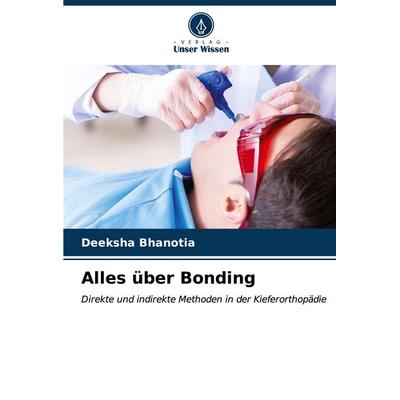 Alles über Bonding, Taschenbuch von Deeksha Bhanotia, Verlag Unser Wissen, 978-620-6-87140-8