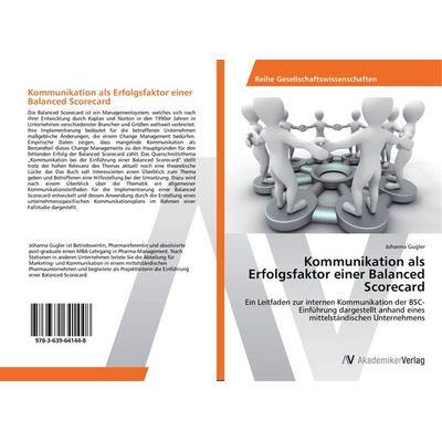 Kommunikation als Erfolgsfaktor einer Balanced Scorecard, Taschenbuch von Johanna Gugler, AV Akademikerverlag, 978-3-639-64144-8