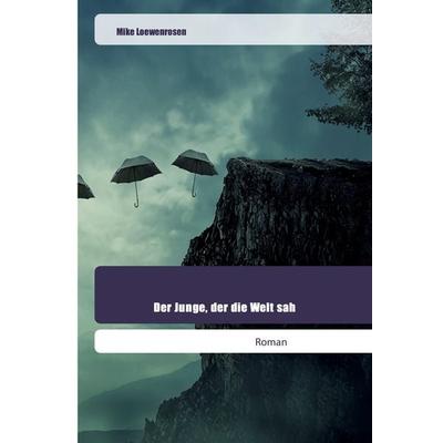 Der Junge, der die Welt sah, Taschenbuch von Mike Loewenrosen, Goldene Rakete, 978-620-2-44583-2