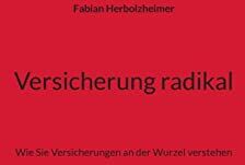 Fabian Herbolzheimer - Versicherung radikal: Wie Sie Versicherungen an der Wurzel verstehen - Preis vom 30.09.2026 09:01:18 h